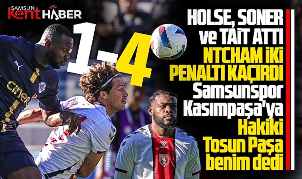 Samsunspor, Kasımpaşa'yı 4-1 yendi! Süper Lig'de Samsunspor fırtınası esiyor