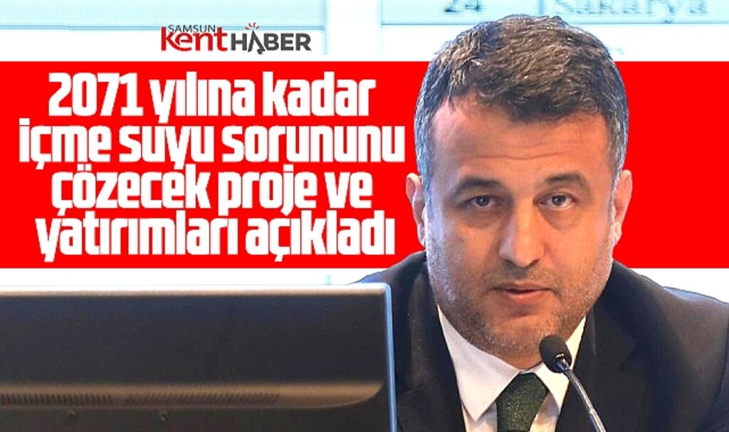 Samsun'da 2071 yılına kadar içme suyu sorununu çözecek proje ve yatırımlar açıklandı