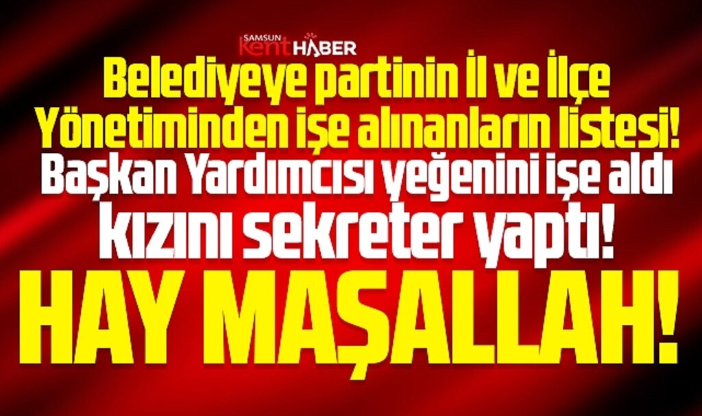 Samsun'da belediyeye partinin İl ve İlçe Yönetiminden işe alınanların listesi