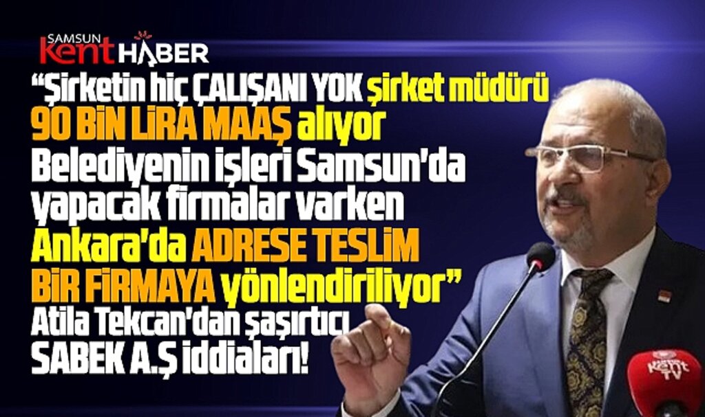 Samsun'da CHP Grup Başkanvekili Tekcan'dan SABEK A.Ş ile ilgili şaşırtıcı iddialar