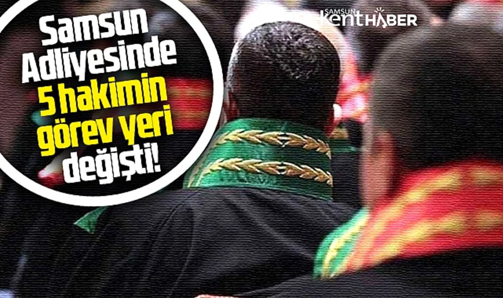 Samsun'da HSK Güz Kararnamesi ile 5 hakimin görev yeri değişti