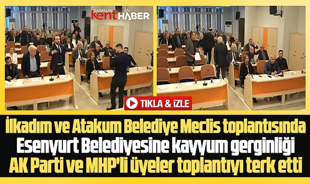 Samsun'da İlkadım ve Atakum Belediye Meclisinde Esenyurt gerginliği
