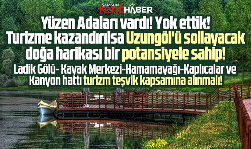Samsun'da Ladik Gölü turizm teşvik kapsamına alınırsa Uzungöl'ü sollar!