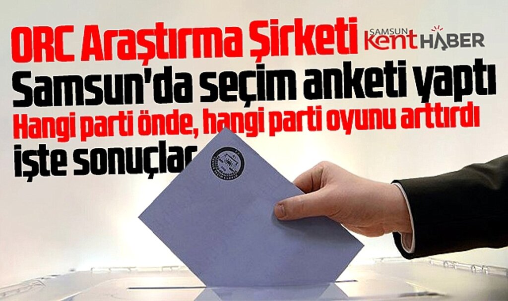 Samsun'da ORC'den seçim anketi! Samsun'da hangi parti önde! İşte sonuçlar