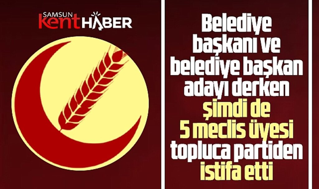 Samsun'da YRP'de istifalar sürüyor! 5 belediye meclis üyesi istifa etti