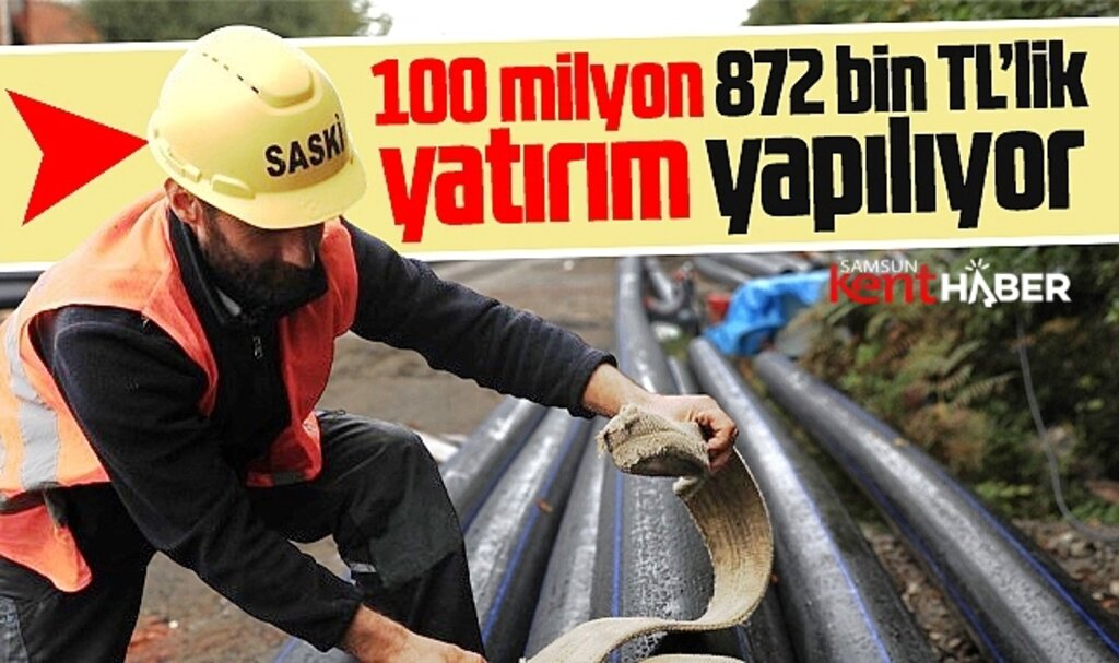Samsun SASKİ'den Terme ve Salıpazarı ilçesine 100 milyonluk içme suyu yatırımı