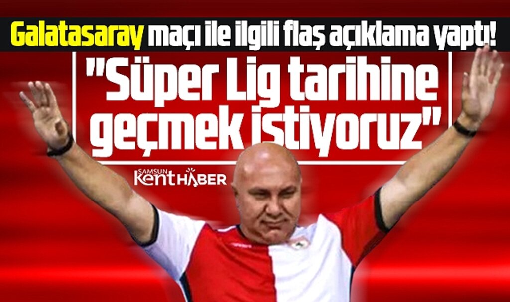 Yüksel Yıldırım'dan Galatasaray maçı ile ilgili flaş açıklama! Tarihe geçmek istiyoruz