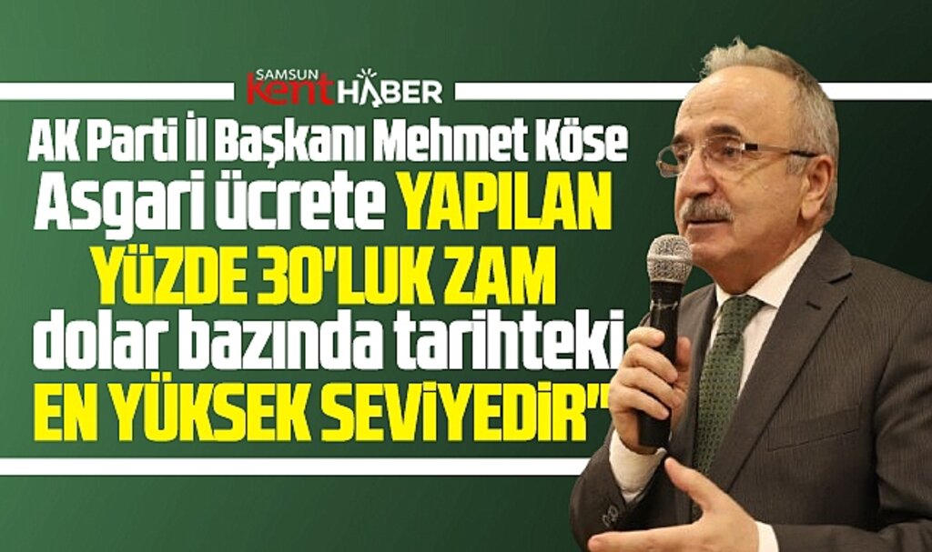 AK Parti Samsun İl Başkanından asgari ücret yüzde 30'luk zam açıklaması! En yüksek seviye