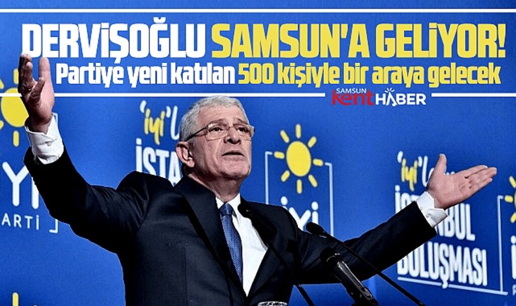 İYİ Parti Genel Başkanı Dervişoğlu o tarihte Samsun'a geliyor