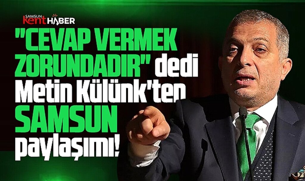 Metin Külünk'ten Samsun paylaşımı! Cevap vermek zorundadır!