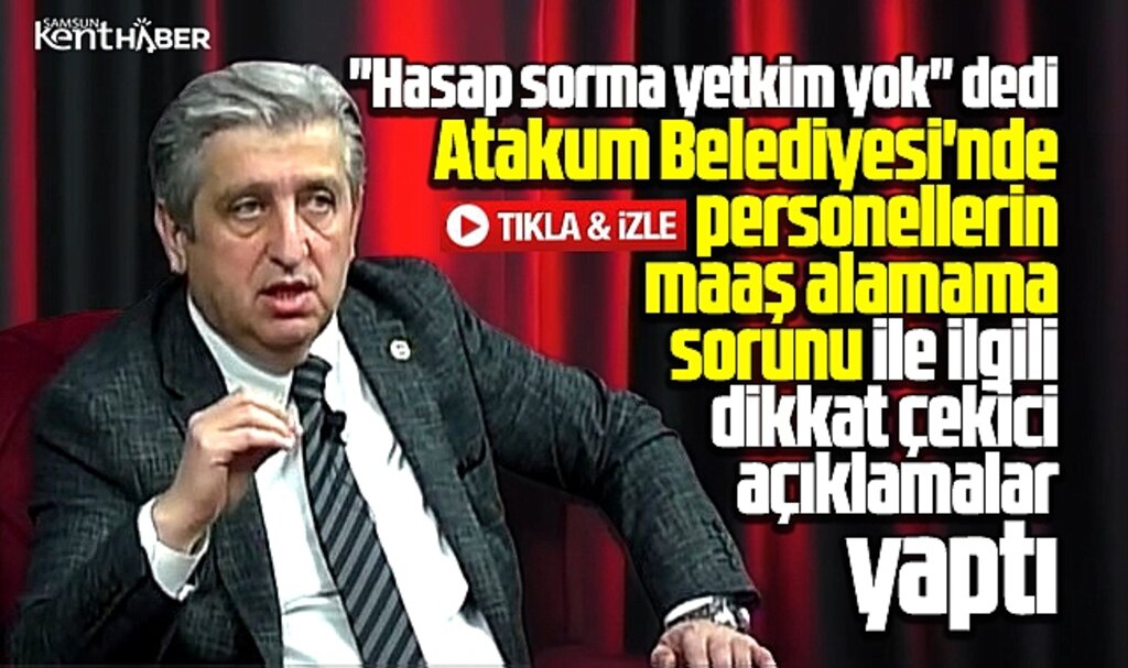 Samsun'da Atakum Belediyesindeki maaş sorunu ile ilgili milletvekili Çan'dan açıklama