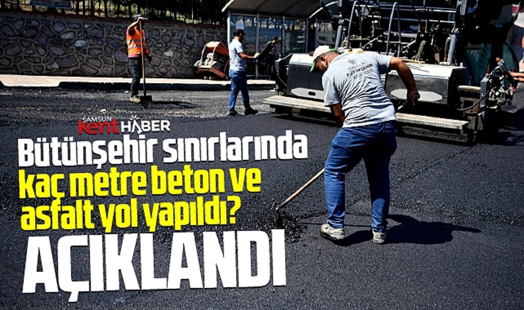 Samsun'da bütünşehir sınırlarında 2024 yılında kaç metre yol yapıldığı açıklandı