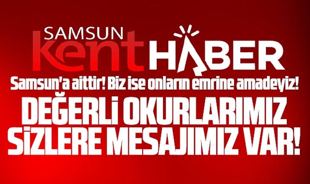 Samsun Kent Haber | Samsun Haber | Samsun Haberleri, Samsun'a aittir! Okuyucularımıza mesajımız var!