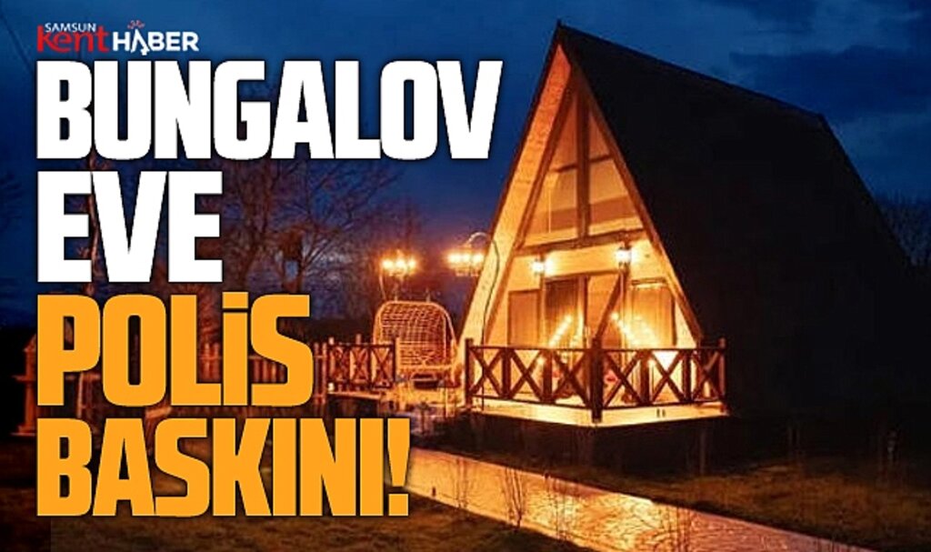 Samsun'un Atakum ilçesinde bungalov eve polisler baskın yaptı!