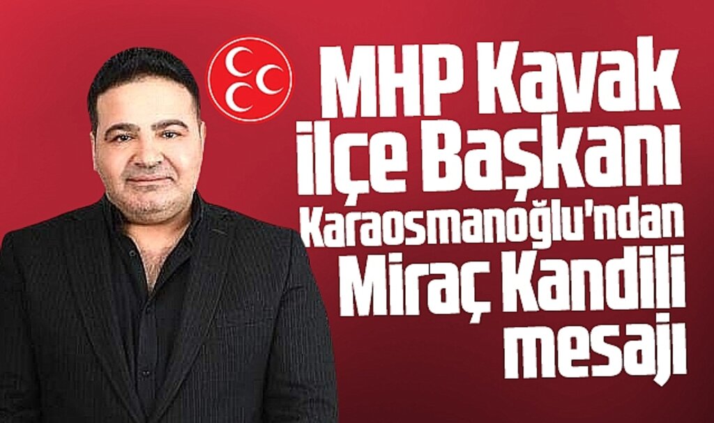 MHP Kavak İlçe Başkanı Karaosmanoğlu'ndan Miraç Kandili mesajı