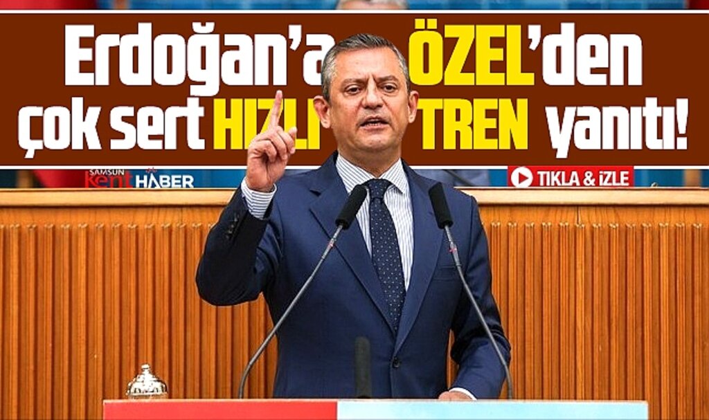 Samsun-Ankara Hızlı Tren projesi ile ilgili Özgür Özel'den Erdoğan'a sert yanıt