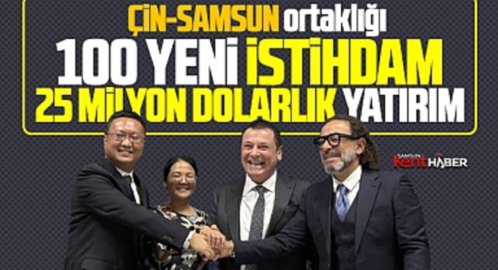 Samsun-Çin ortaklığında hedef 25 milyon dolarlık yatırım, 100 yeni istihdam