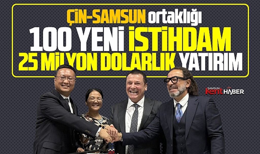 Samsun-Çin ortaklığında hedef 25 milyon dolarlık yatırım, 100 yeni istihdam