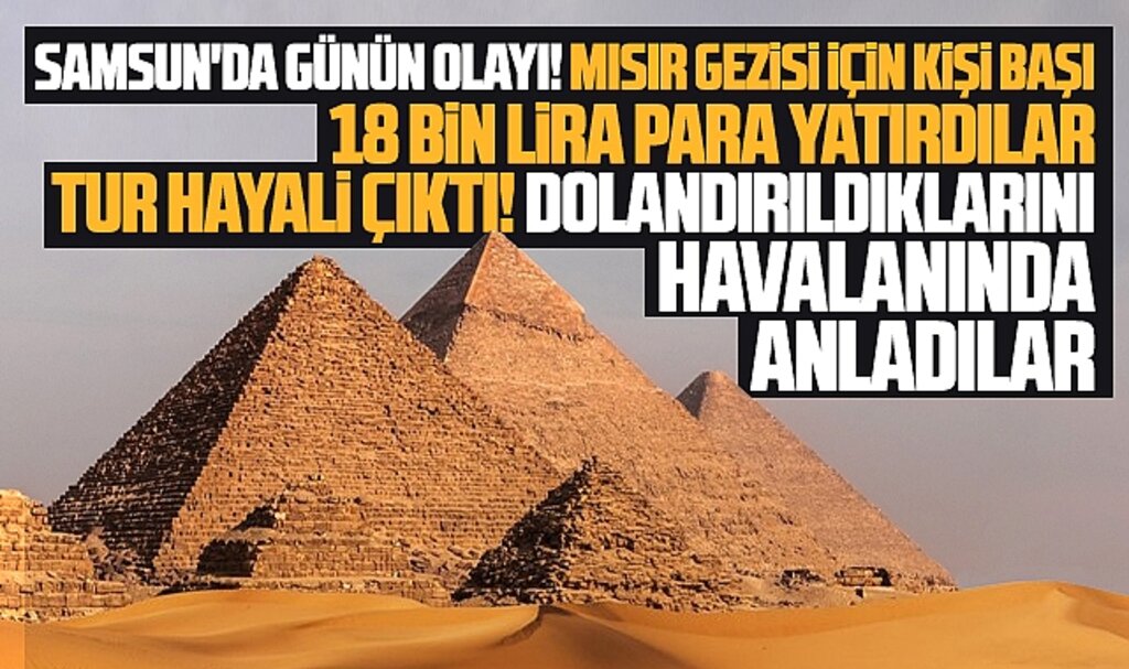 Samsun'da 12 kişi hayali Mısır gezisi vaadi ile dolandırıldı