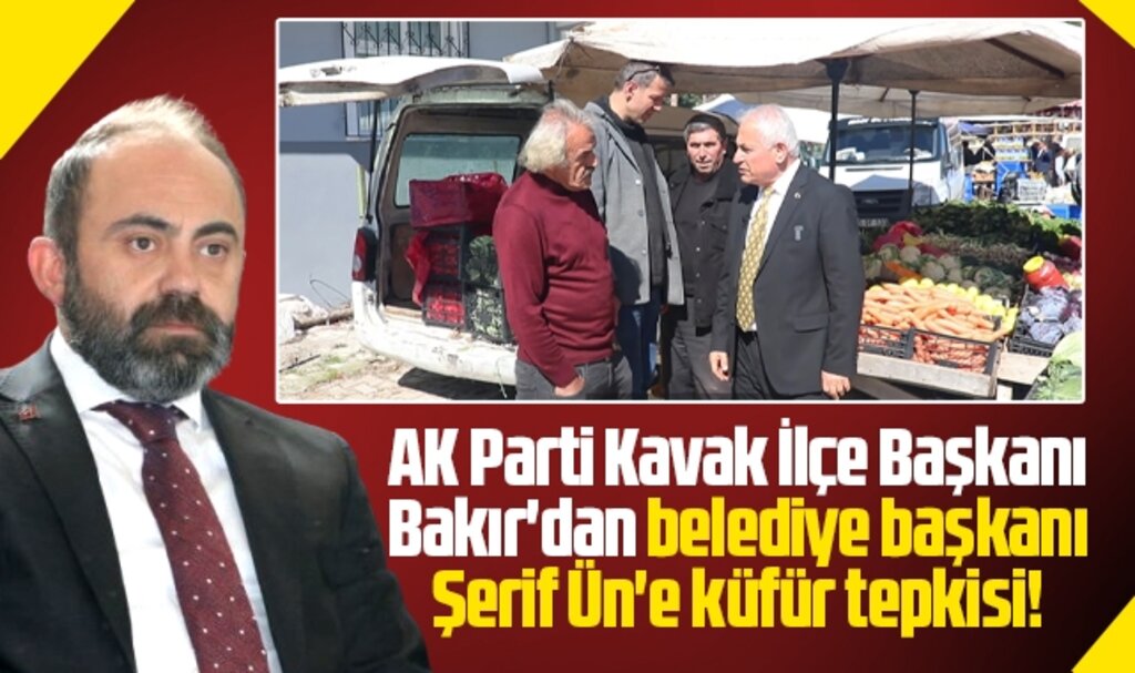 Samsun'da AK Parti Kavak İlçe Başkanı Onur Bakır'dan Şerif Ün'e küfür tepkisi