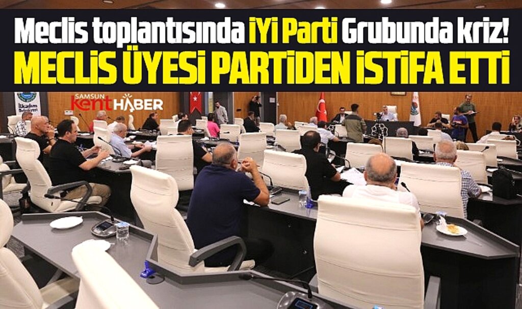 Samsun'da İlkadım Belediye Meclisinde İYİ Parti Grubunda kriz! Meclis üyesi istifa etti