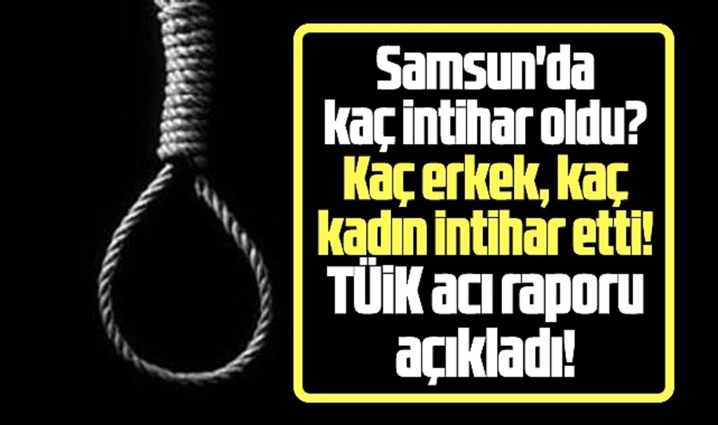 Samsun'da kaç intihar oldu? TÜİK Samsun'un acı raporunu açıkladı