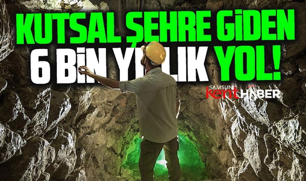 Samsun'da kutsal şehre giden 6 bin yıllık yol büyülüyor!