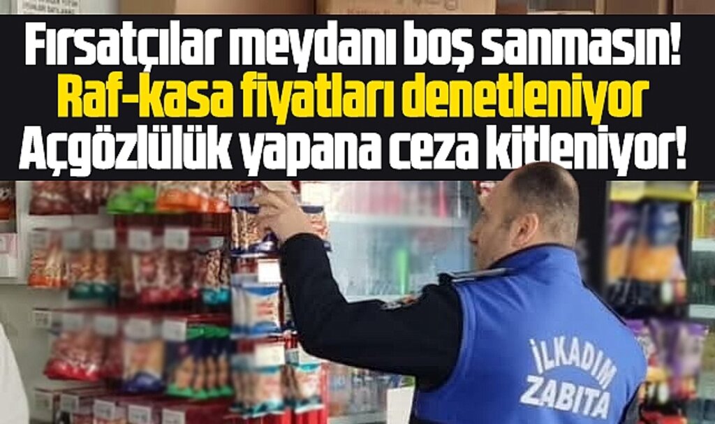 Samsun'da raf ve kasa fiyatı farklı olan marketlere ceza uygulandı