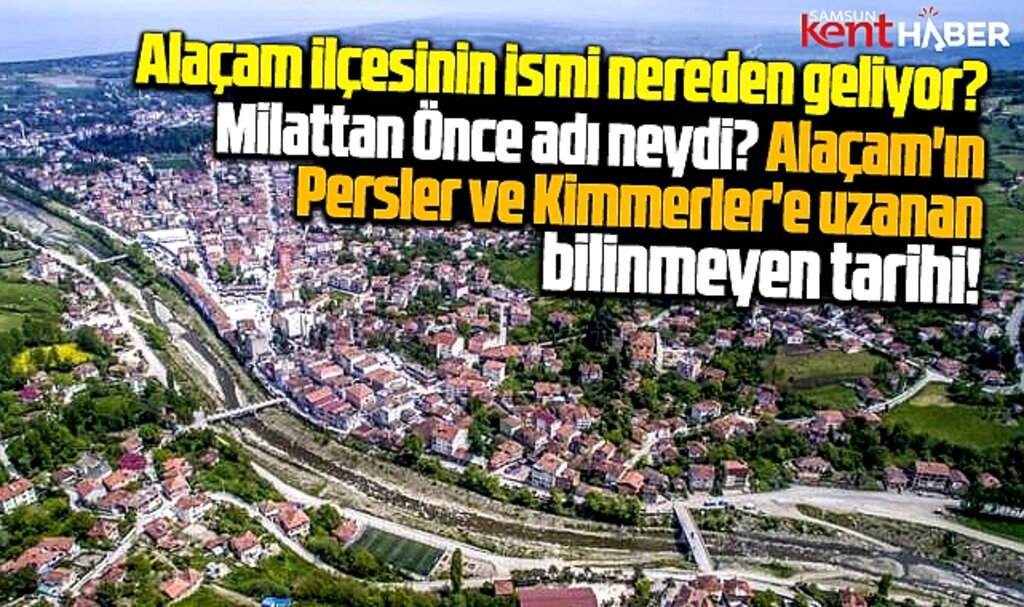 Samsun'un Alaçam ilçesinin ismi nereden geliyor? Alaçam'ın bilinmeyen tarihi