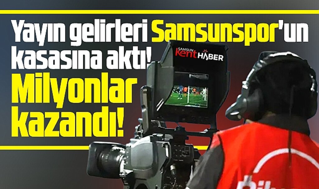 Samsunspor kasasını yayın geliri ile doldurdu! Kulüp milyonlar kazandı