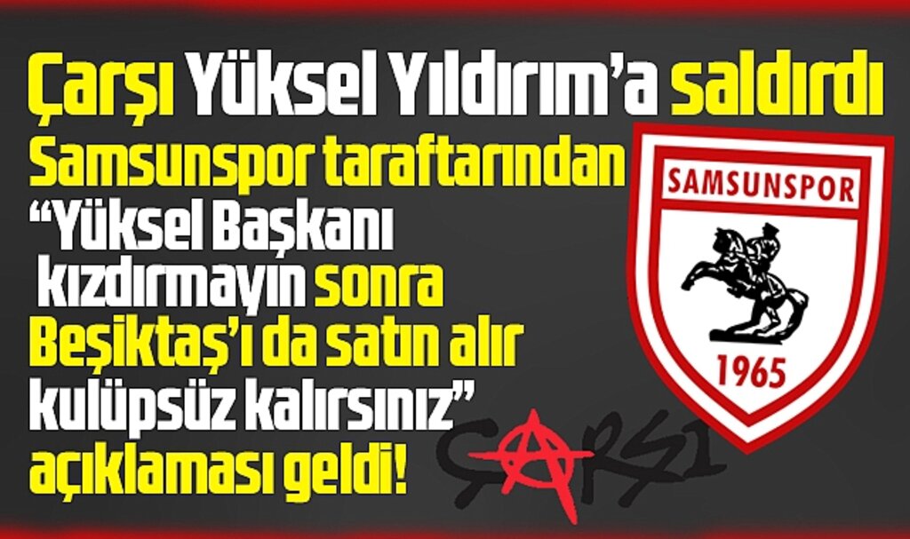Samsunspor Taraftarı, Yüksel Yıldırım'a saldıran Beşiktaş-Çarşı Grubu'na karşılık verdi!