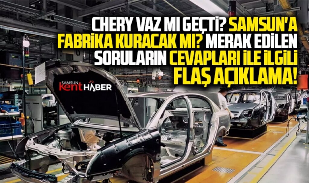 Samsun'a Chery otomobil fabrikası kuracak mı? Flaş açıklama!