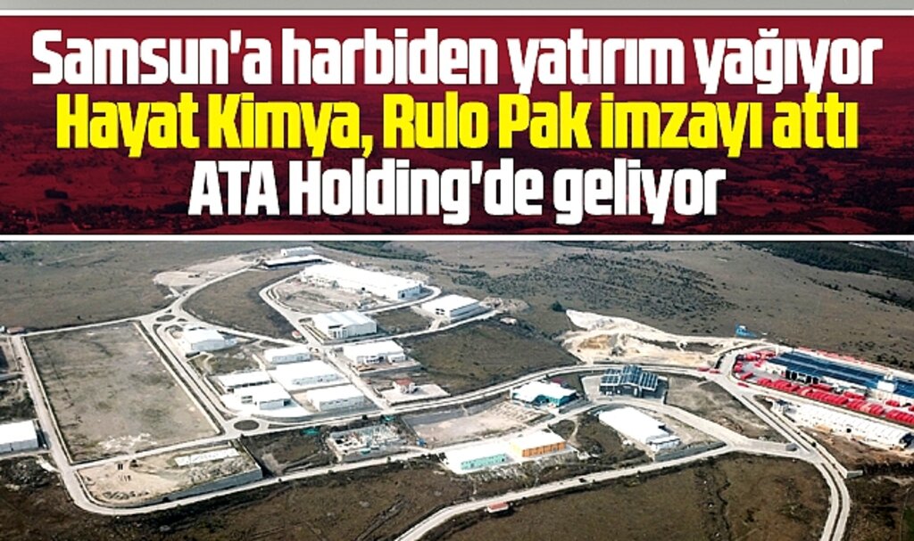 Samsun'a harbiden yatırım yağıyor! Hayat Kimya ve Rulo Pak imzayı attı