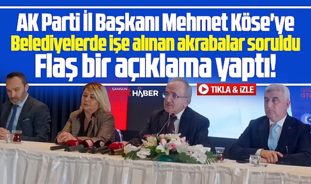 Samsun'da belediyelerde işe alınan akrabalar AK Parti İl Başkanına soruldu!