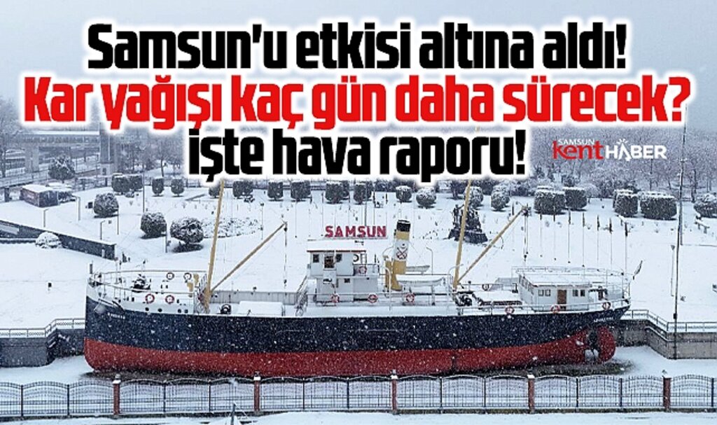 Samsun'da kar yağışı kaç gün daha sürecek! İşte hava raporu