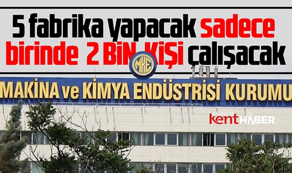 Samsun'da MKE 5 ayrı fabrika yapacak sadece birinde iki bin kişi çalışacak