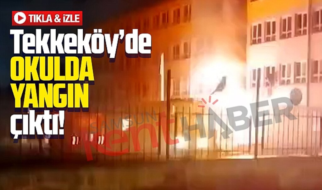 Samsun'da Tekkeköy 19 Mayıs Ortaokulu binasında gece saatlerinde yangın çıktı