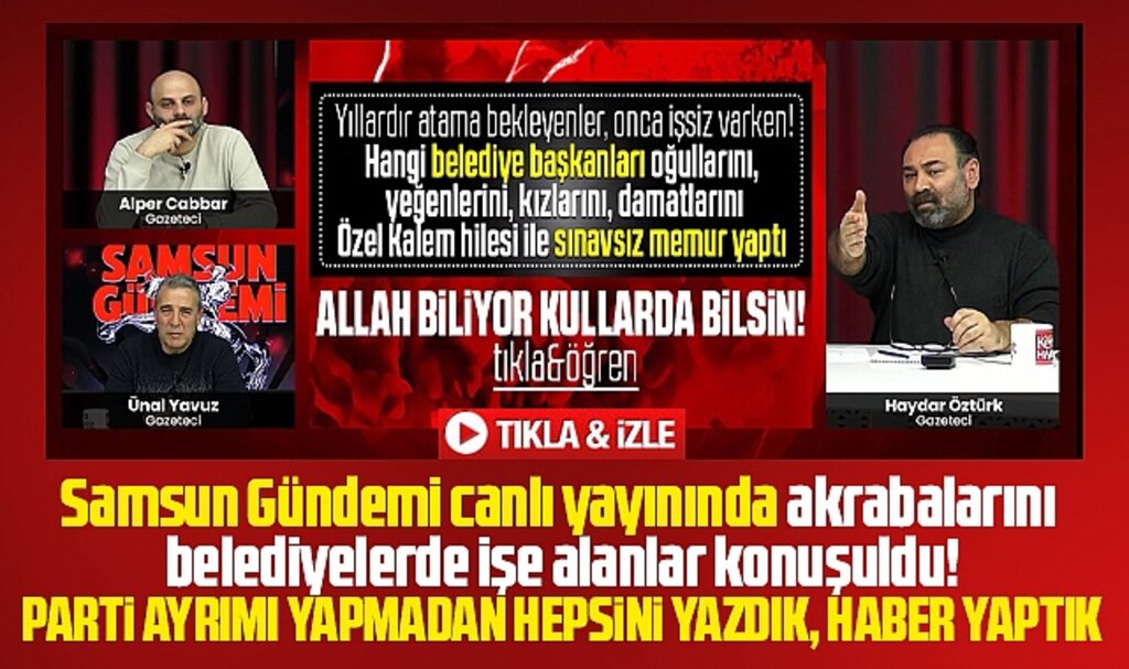 Samsun Gündemi canlı yayınında akrabaları işe alan belediye başkanları konuşuldu!