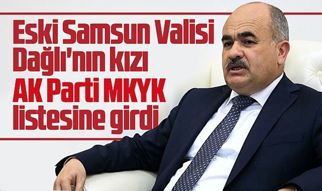 Samsun'un eski Valisi Dağlı'nın kızı AK Parti MKYK listesine girdi