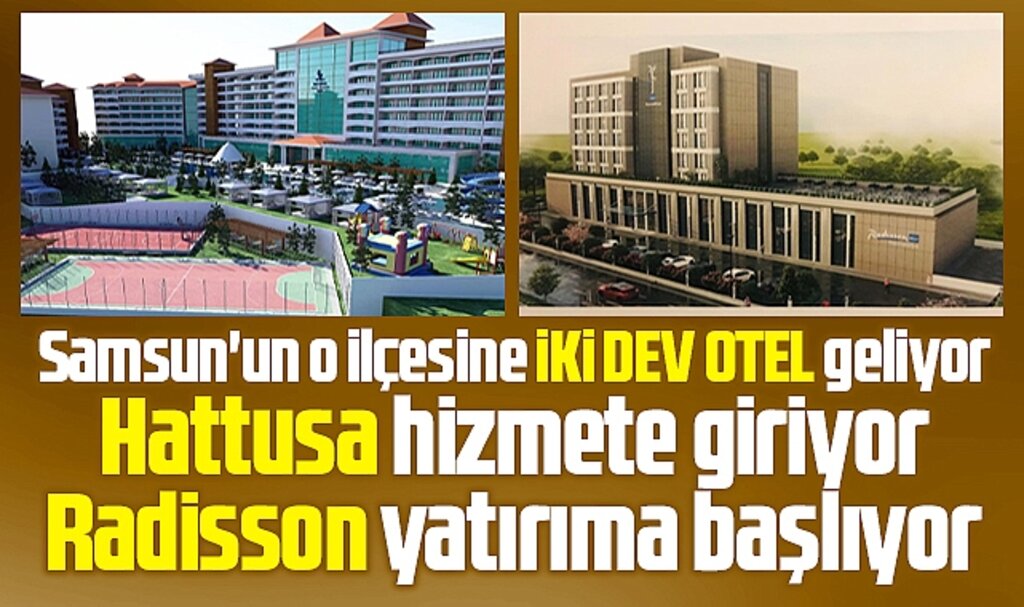Samsun'un o ilçesine iki dev otel geliyor! Biri açılıyor, biri yatırıma başlıyor