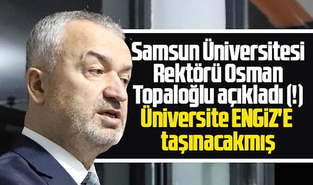Samsun Üniversitesi'nin 19 Mayıs ilçesine taşınacağını belediye başkanı açıkladı