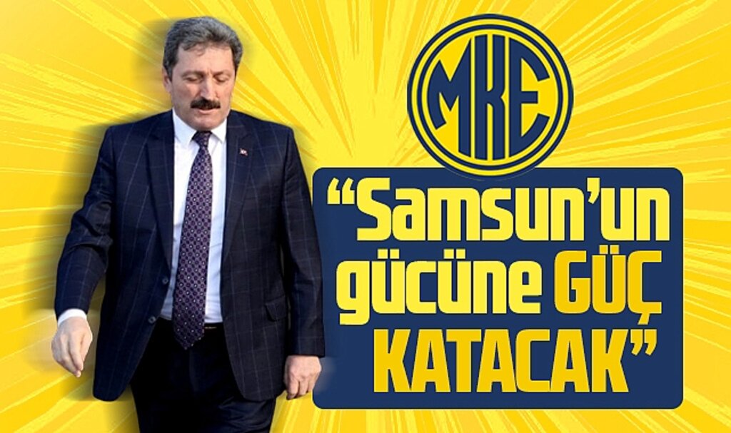 Samsun Valisi Tavlı'dan MKE açıklaması! Samsun'un gücüne güç katacak