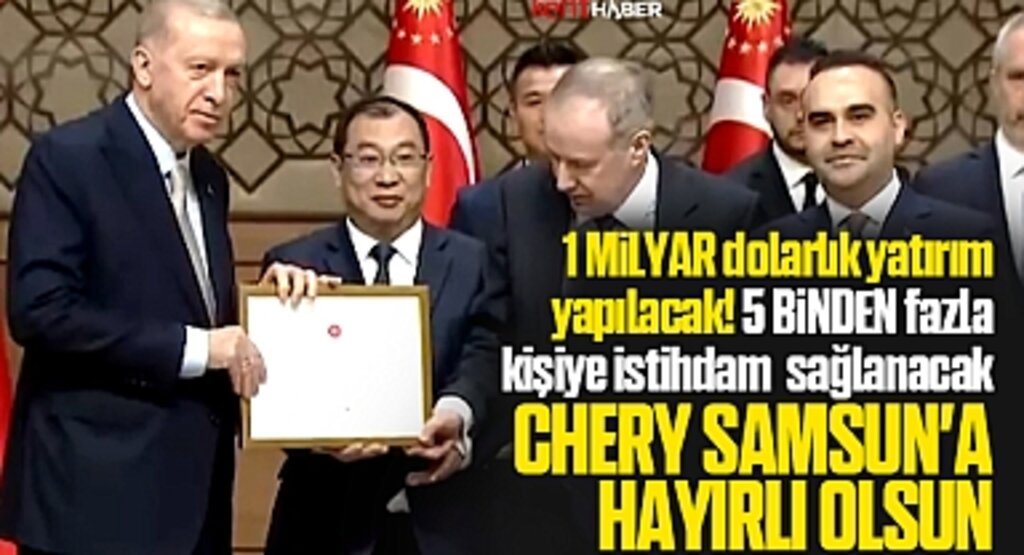 Chery Samsun'a 1 milyar dolarlık yatırım yapacak! Erdoğan teşekkür belgesi verdi