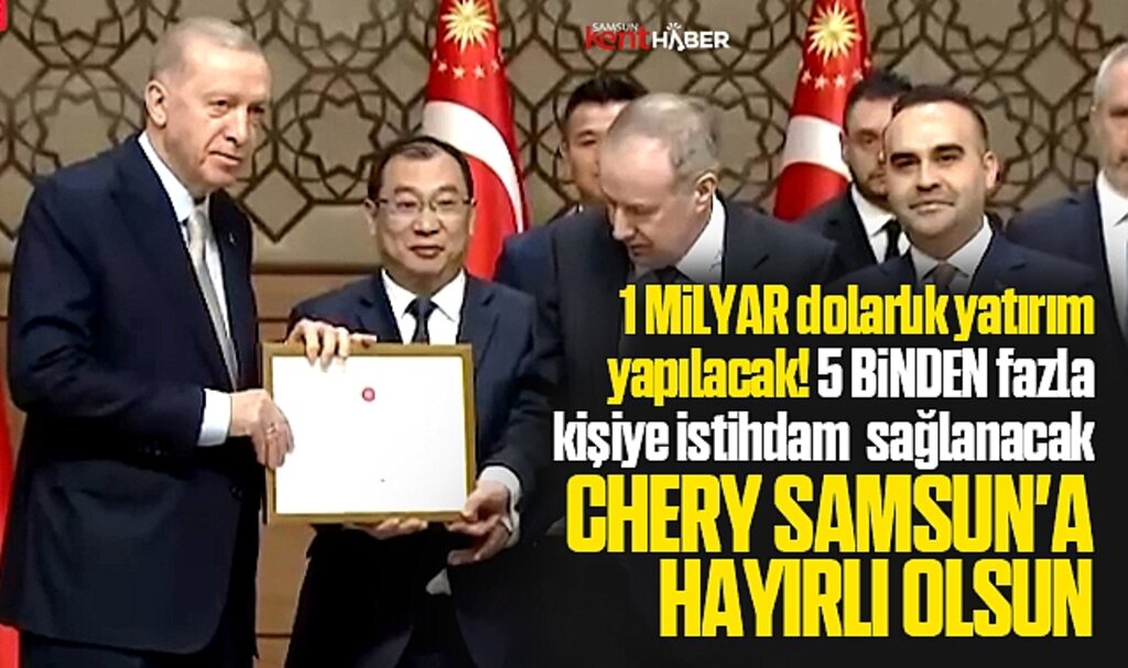 Chery Samsun'a 1 milyar dolarlık yatırım yapacak! Erdoğan teşekkür belgesi verdi