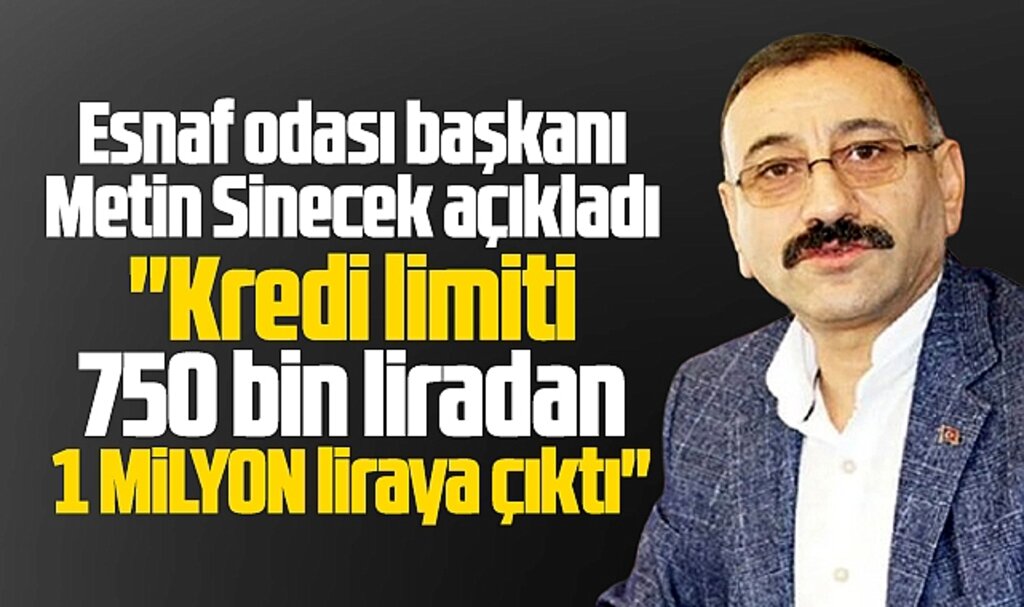 Metin Sinecek açıkladı! Esnaf kredi limiti 750 binden 1 milyona yükseltildi