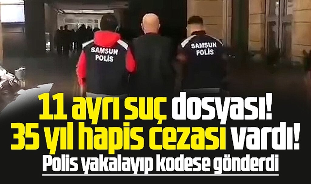 Samsun'da 11 ayrı suçtan 35 yıl hapis cezası bulunan şahıs yakalandı