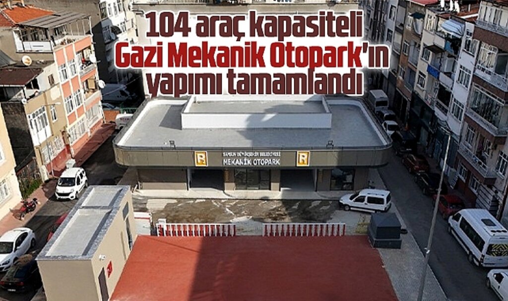 Samsun'da 4 katlı 104 araç kapasiteli Gazi Mekanik Otopark'ın yapımı tamamlandı