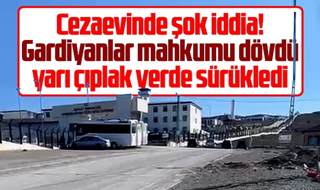 Samsun Kavak Cezaevinde şok iddia! Gardiyanlar mahkumu dövdü