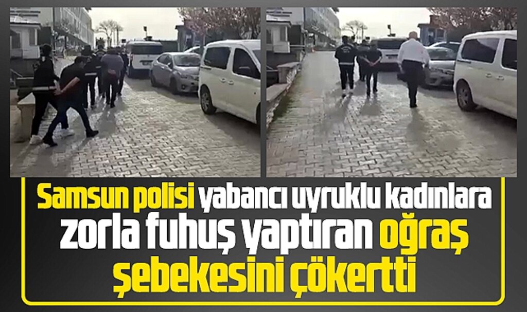 Samsun polisi yabancı kadınlara zorla fuhuş yaptıran şebekeyi çökertti