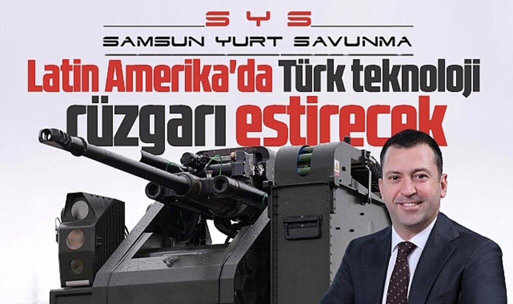 Samsun Yurt Savunma Latin Amerika'da Türk teknoloji rüzgarı estirecek